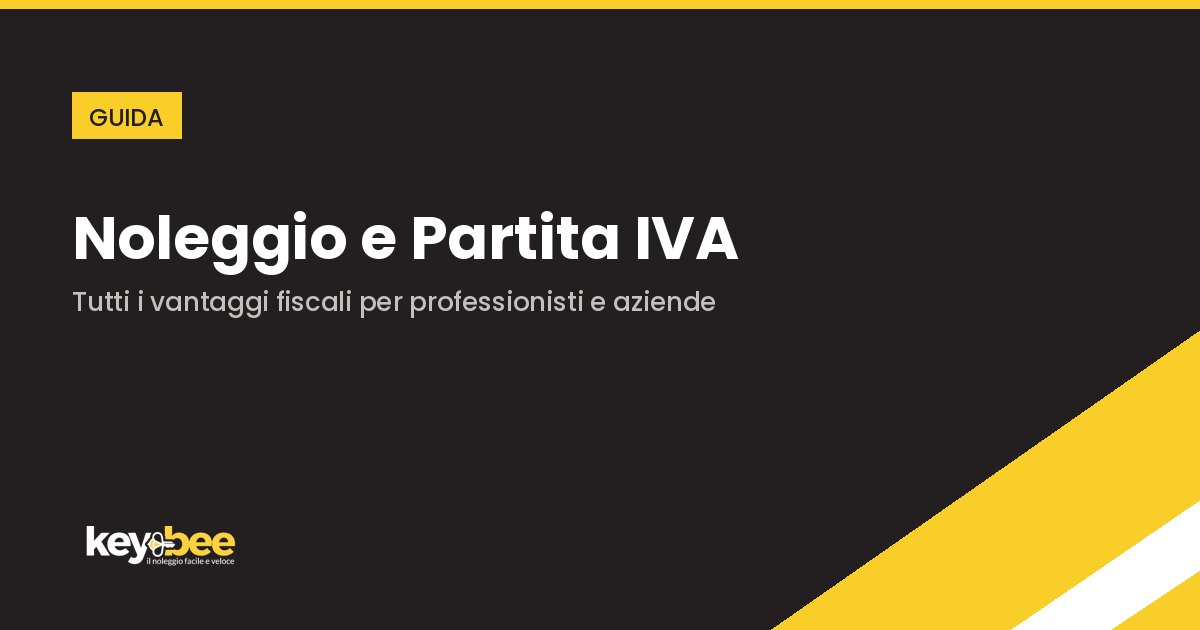 Noleggio e Partita IVA: Tutti i Vantaggi Fiscali