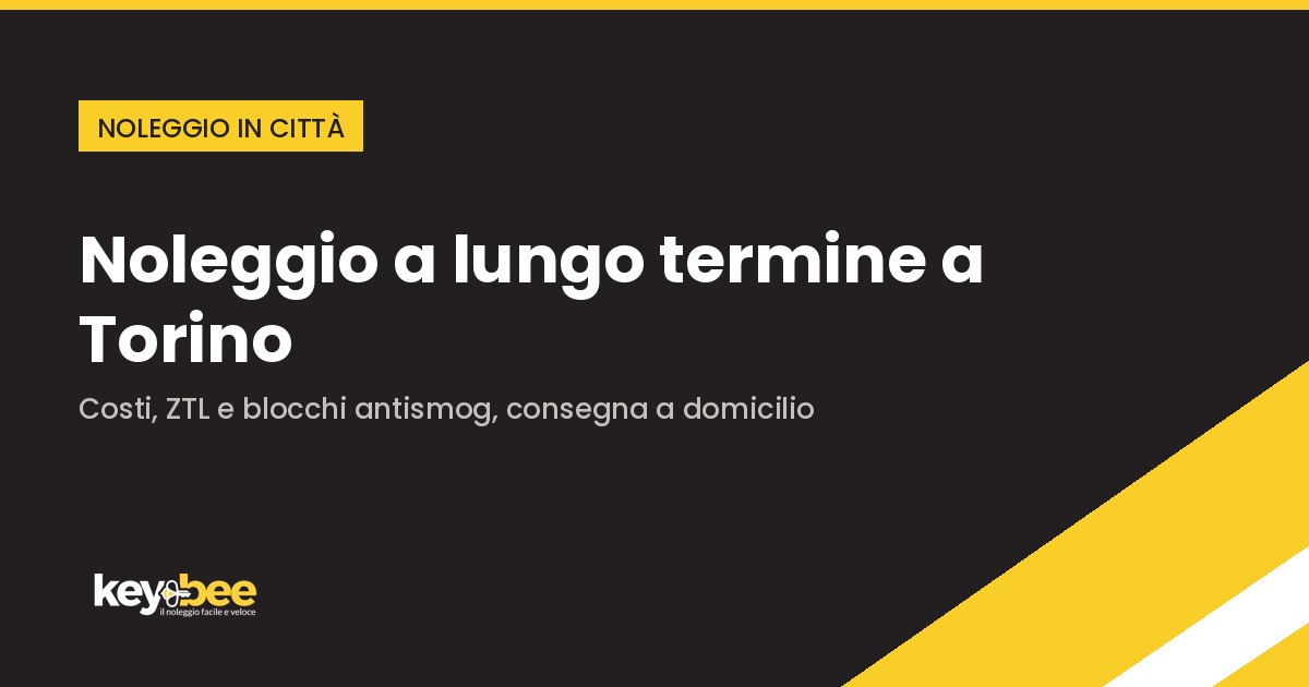 Noleggio a lungo termine a Torino — Costi, ZTL e blocchi antismog, consegna a domicilio | Blog KeyBee